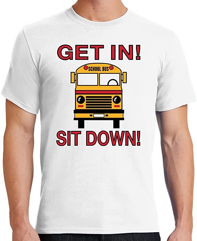Get In Sit Down Shut-Up Hold On Funny School Bus Driver Unisex T-Shirt Get In Sit Down Shut-Up Hold On Funny School Bus Driver Unisex T-Shirt