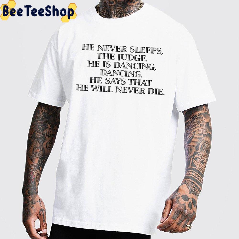 He Never Sleeps The Judge He Is Dancing Cormac Mccarthy Unisex T-Shirt He Never Sleeps The Judge He Is Dancing Cormac Mccarthy Unisex T-Shirt