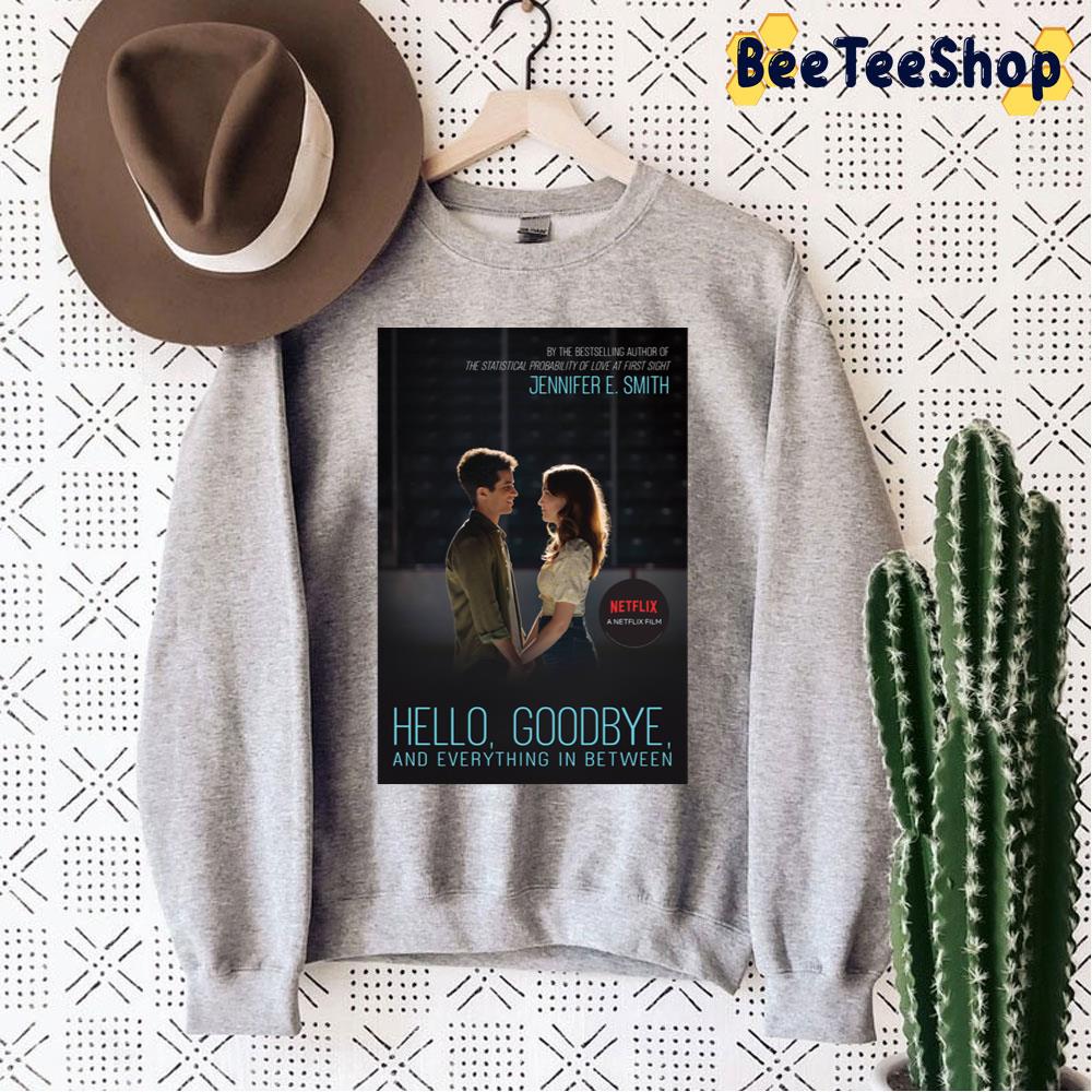 Hello Goodbye And Everything In Between Netflix Unisex Sweatshirt Hello Goodbye And Everything In Between Netflix Unisex Sweatshirt