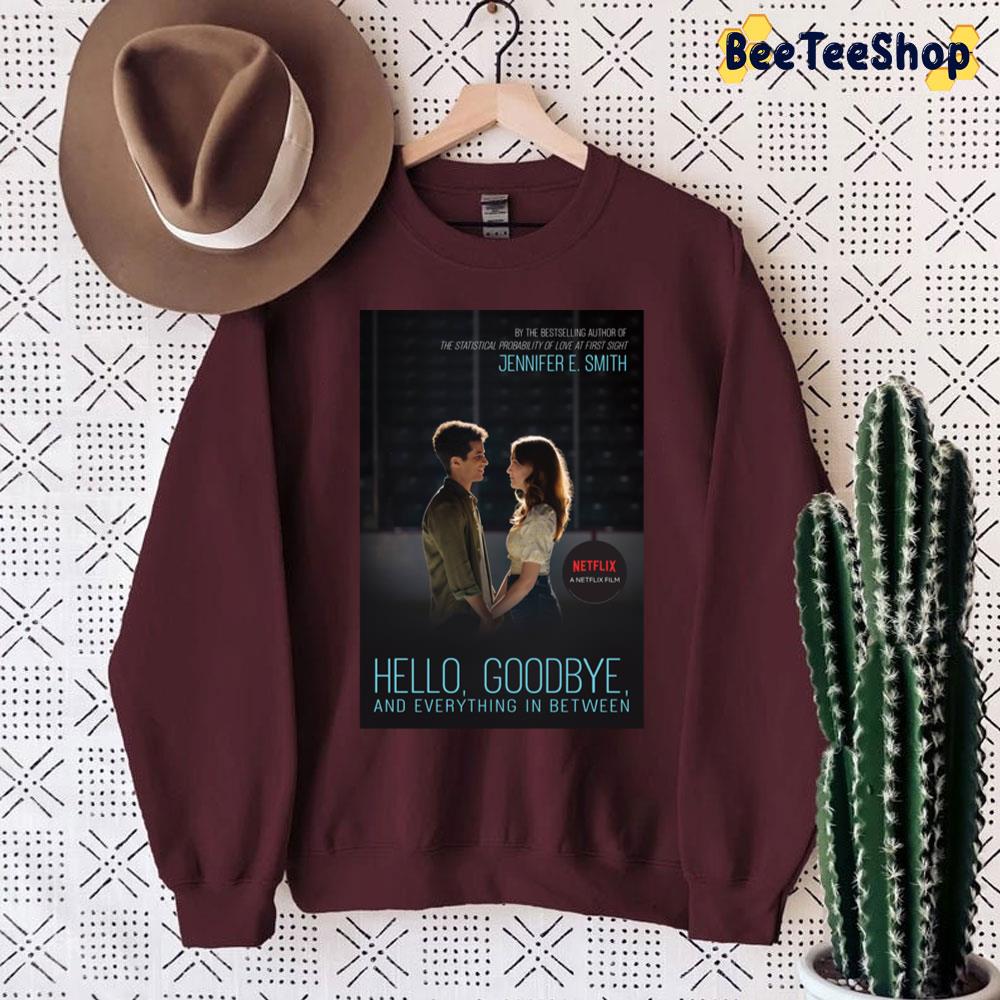 Hello Goodbye And Everything In Between Netflix Unisex Sweatshirt Hello Goodbye And Everything In Between Netflix Unisex Sweatshirt