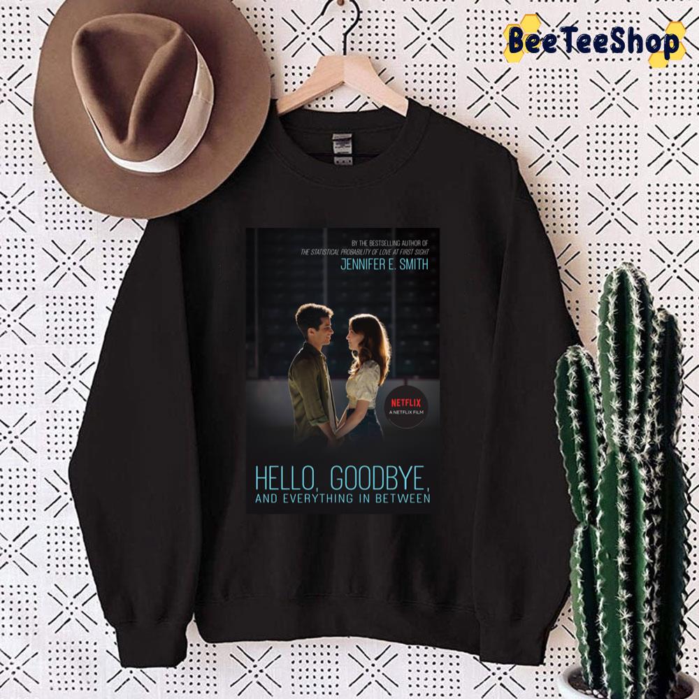 Hello Goodbye And Everything In Between Netflix Unisex Sweatshirt Hello Goodbye And Everything In Between Netflix Unisex Sweatshirt