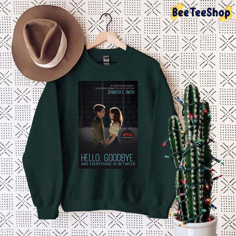 Hello Goodbye And Everything In Between Netflix Unisex Sweatshirt Hello Goodbye And Everything In Between Netflix Unisex Sweatshirt