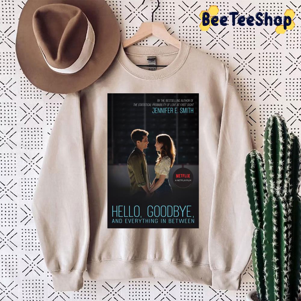 Hello Goodbye And Everything In Between Netflix Unisex Sweatshirt Hello Goodbye And Everything In Between Netflix Unisex Sweatshirt