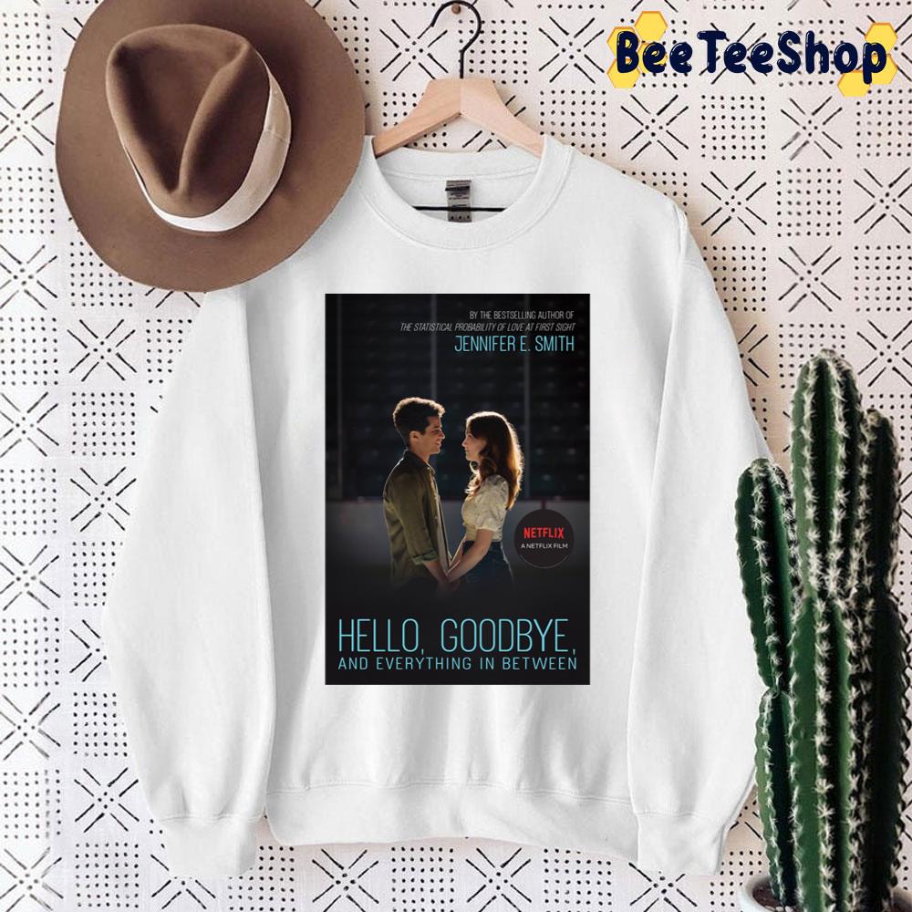 Hello Goodbye And Everything In Between Netflix Unisex Sweatshirt Hello Goodbye And Everything In Between Netflix Unisex Sweatshirt