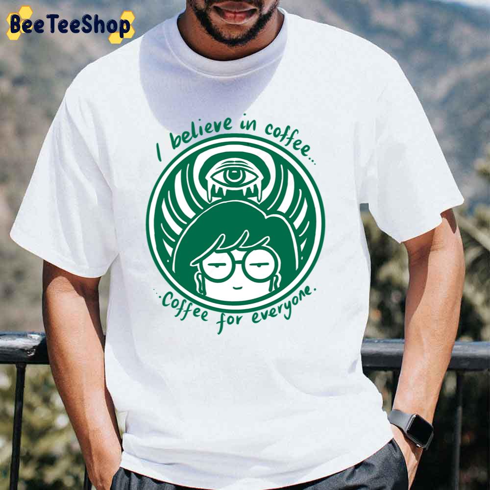 I Believe In Coffee Coffee For Everyone Sick Sad World Unisex T-Shirt I Believe In Coffee Coffee For Everyone Sick Sad World Unisex T-Shirt