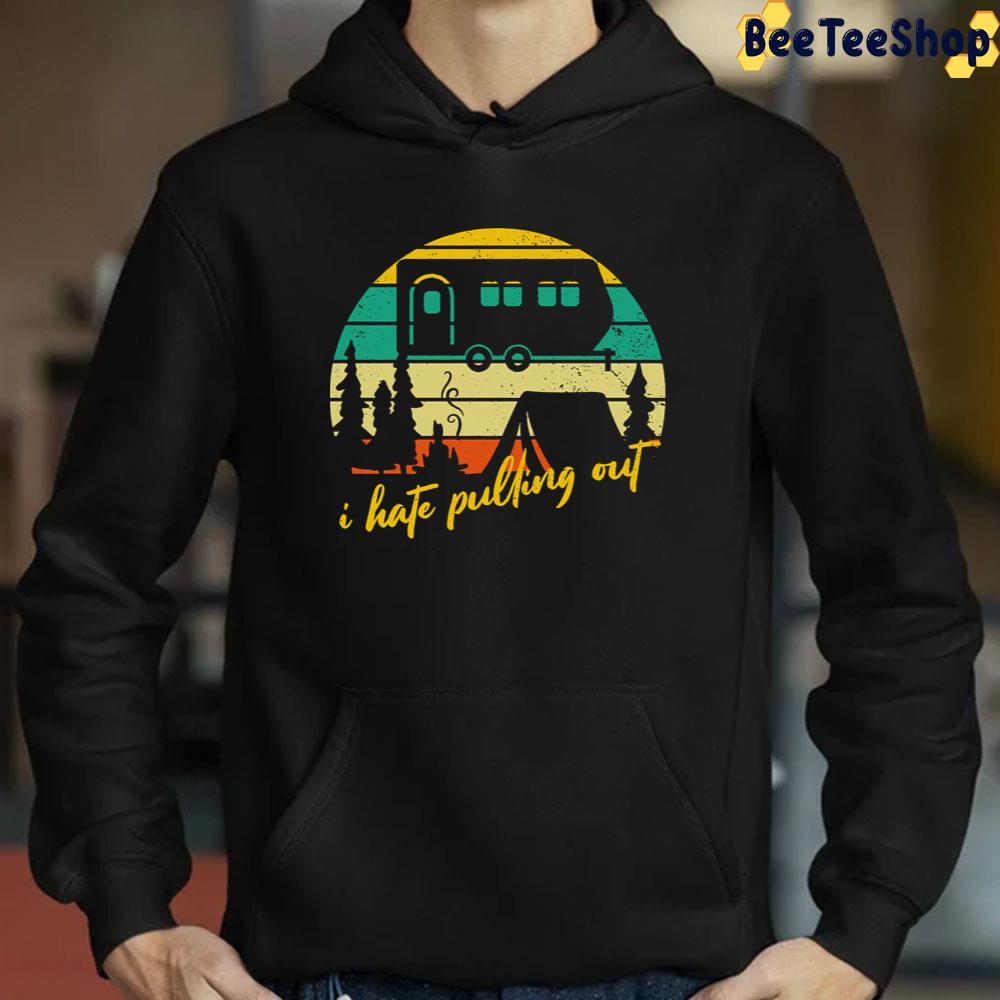 I Hate Pulling Out Camper Unisex T-Shirt I Hate Pulling Out Camper Unisex T-Shirt