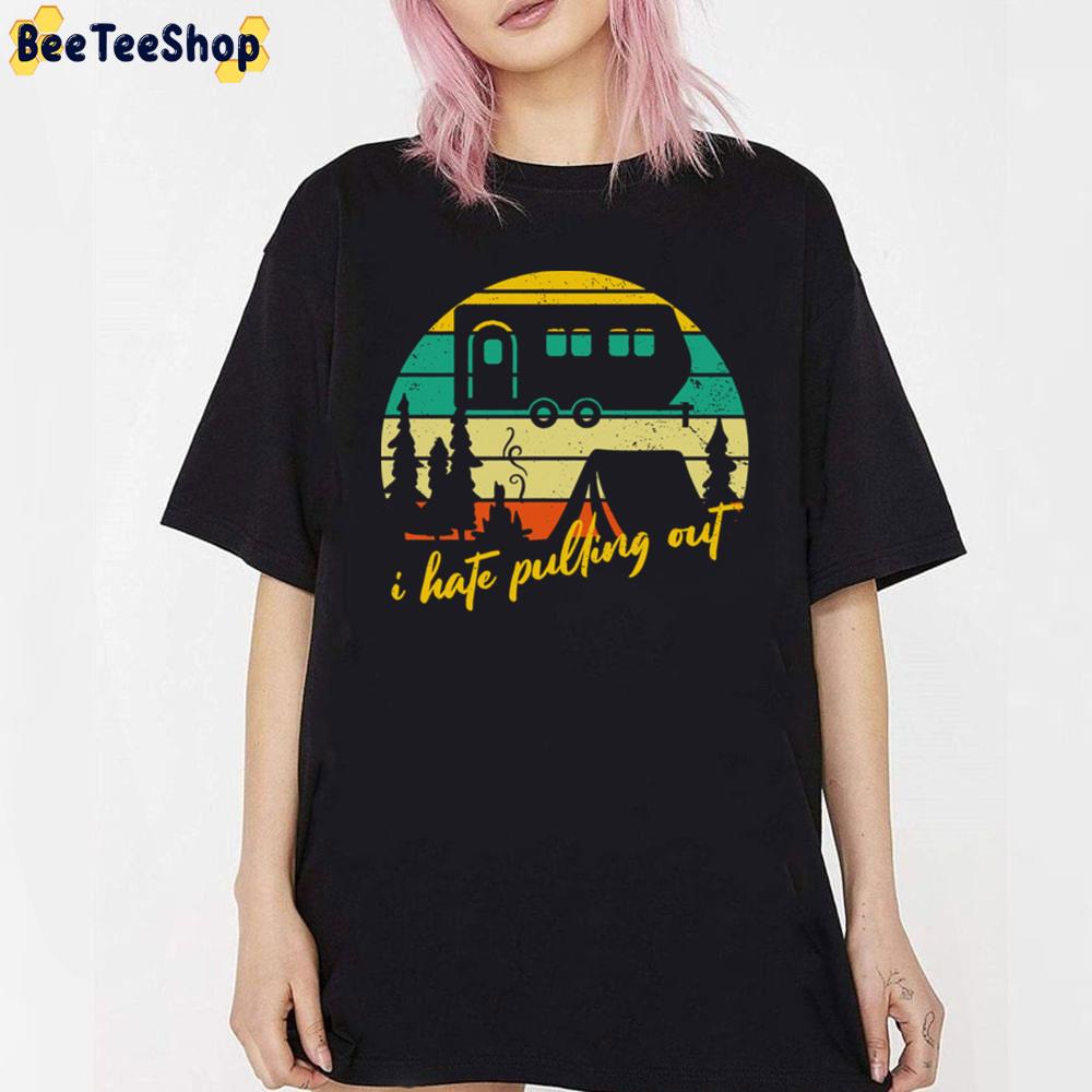 I Hate Pulling Out Camper Unisex T-Shirt I Hate Pulling Out Camper Unisex T-Shirt
