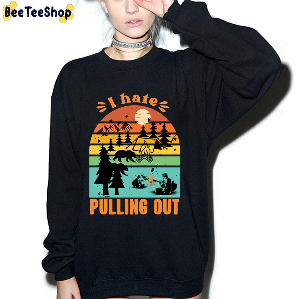 I Hate Pulling Out Unisex T-Shirt I Hate Pulling Out Unisex T-Shirt