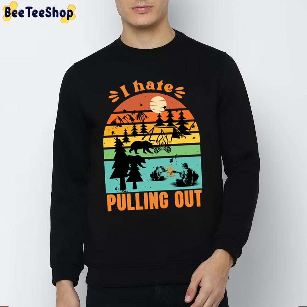 I Hate Pulling Out Unisex T-Shirt I Hate Pulling Out Unisex T-Shirt