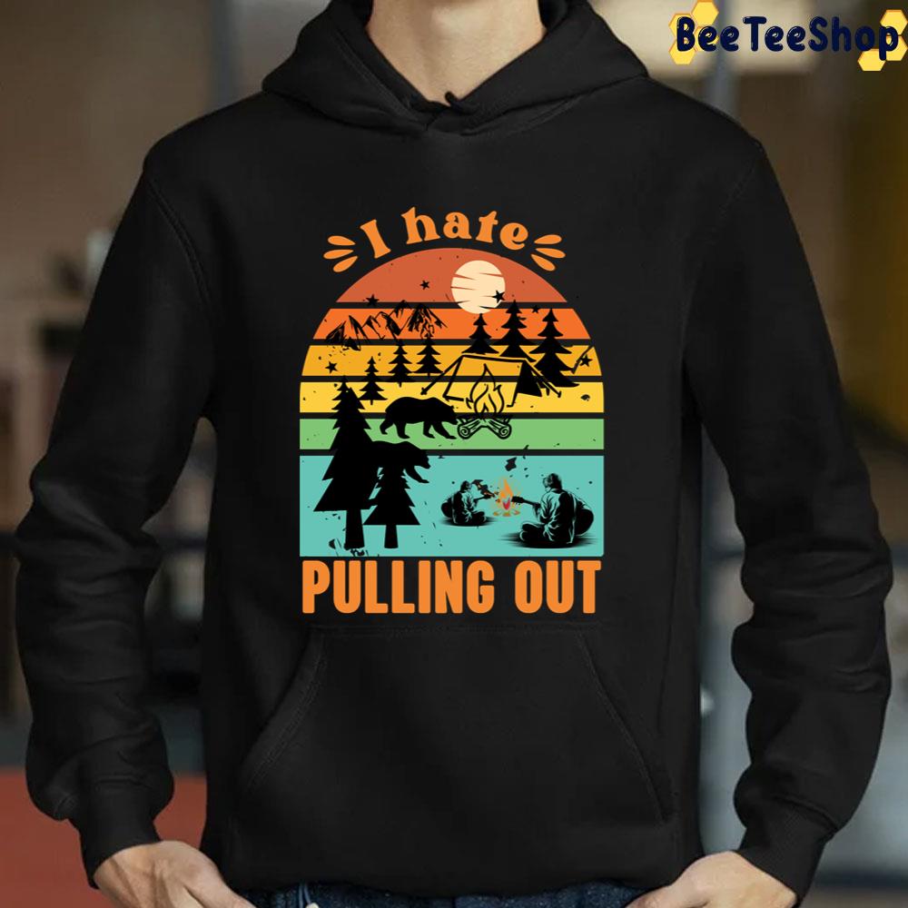 I Hate Pulling Out Unisex T-Shirt I Hate Pulling Out Unisex T-Shirt