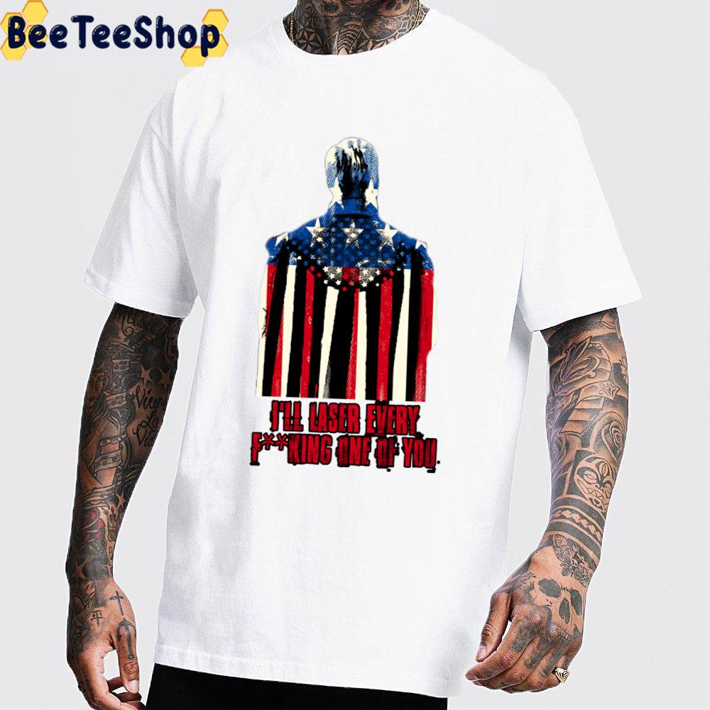I'll Lased Every Fucking One Of You Homelander The Boys Unisex T-Shirt I'll Lased Every Fucking One Of You Homelander The Boys Unisex T-Shirt