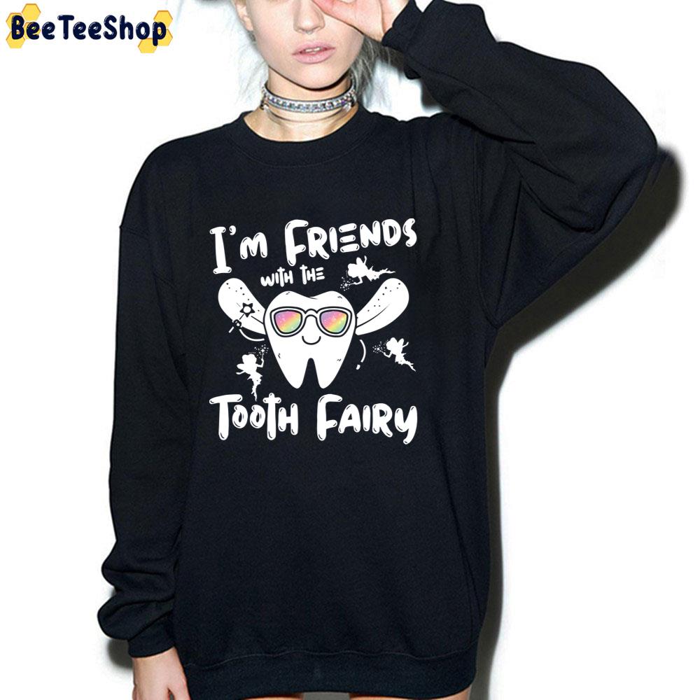 I'm Friends With The Tooth Fairy Funny Unisex T-Shirt I'm Friends With The Tooth Fairy Funny Unisex T-Shirt