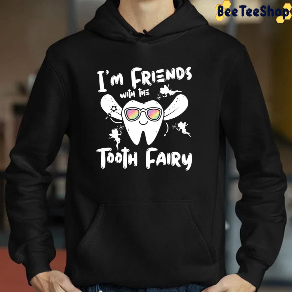 I'm Friends With The Tooth Fairy Funny Unisex T-Shirt I'm Friends With The Tooth Fairy Funny Unisex T-Shirt