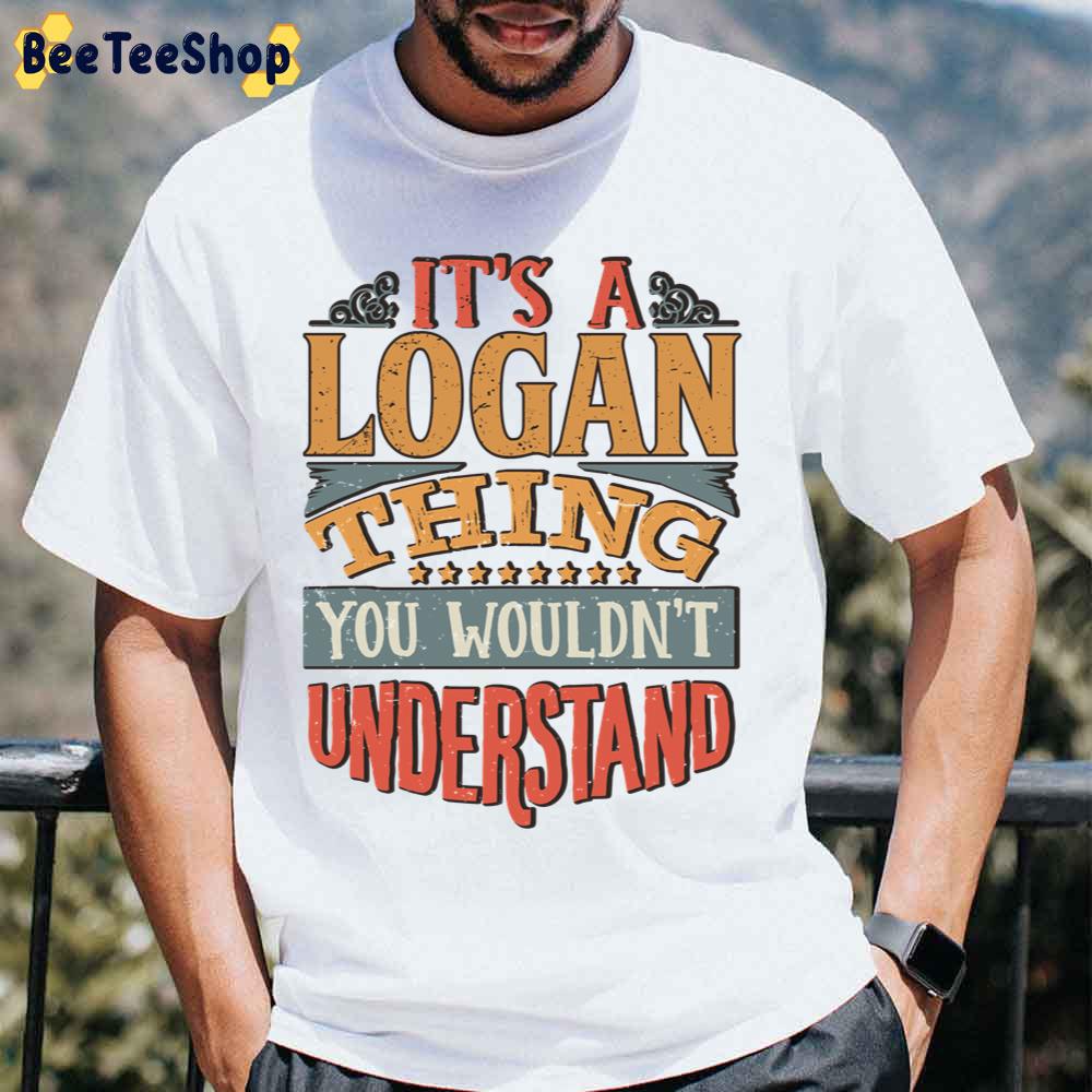 It's A Logan Thing You Wouldn't Understand Vintage Unisex T-Shirt It's A Logan Thing You Wouldn't Understand Vintage Unisex T-Shirt