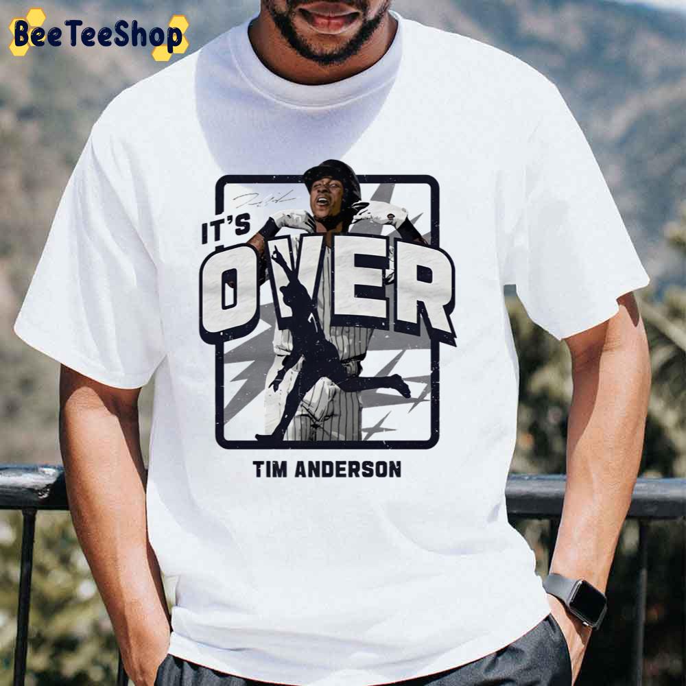 It's Over Tim Anderson Chicago White Sox Baseball Unisex T-Shirt It's Over Tim Anderson Chicago White Sox Baseball Unisex T-Shirt