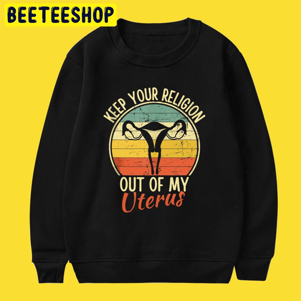 Keep Your Religion Out Of My Uterus Pro Choice Unisex T-Shirt Keep Your Religion Out Of My Uterus Pro Choice Unisex T-Shirt