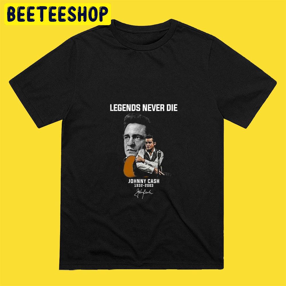 Legends Never Die Johnny Cash 1932 2003 Unisex T-Shirt Legends Never Die Johnny Cash 1932 2003 Unisex T-Shirt