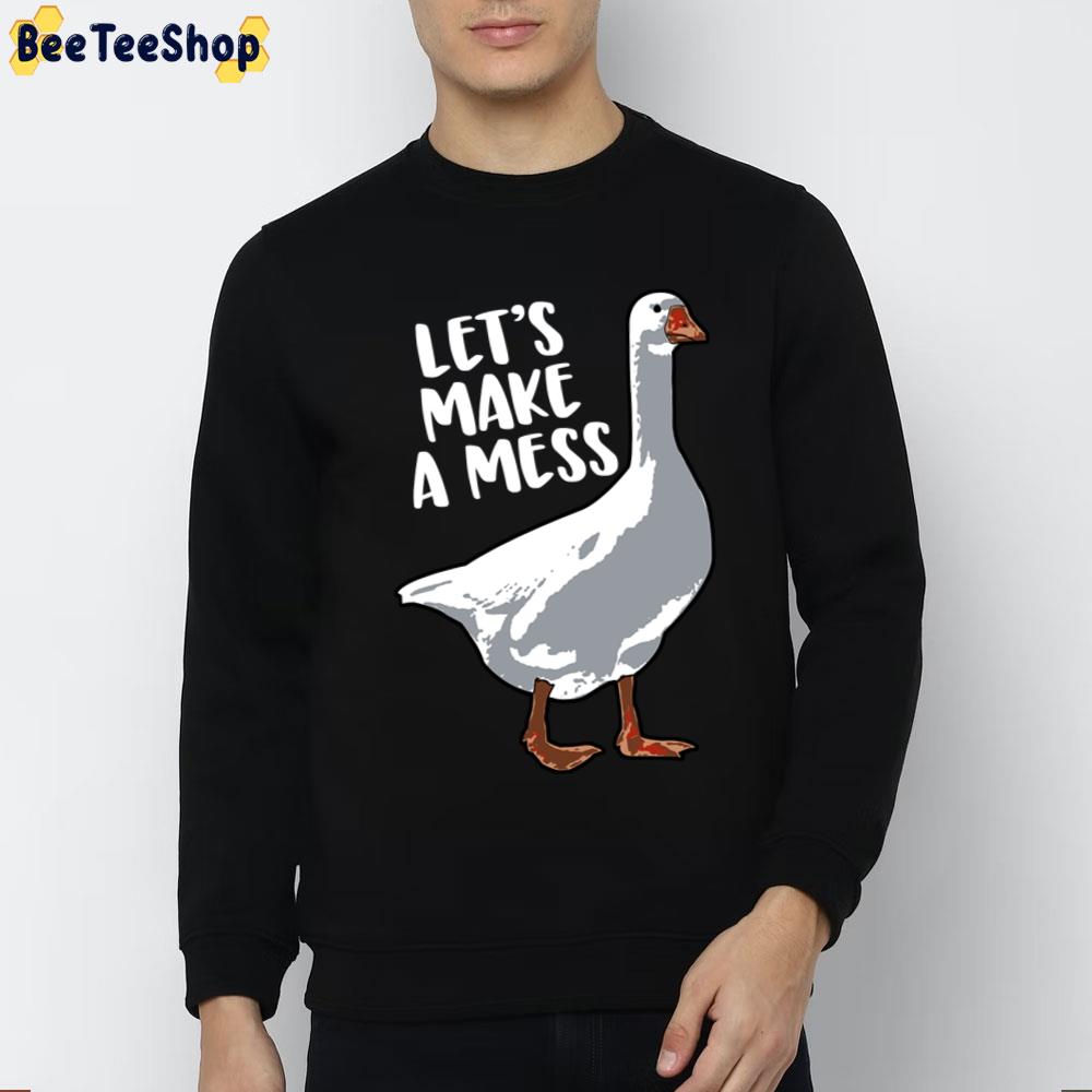 Let's Make A Mess Goose Unisex T-Shirt Let's Make A Mess Goose Unisex T-Shirt