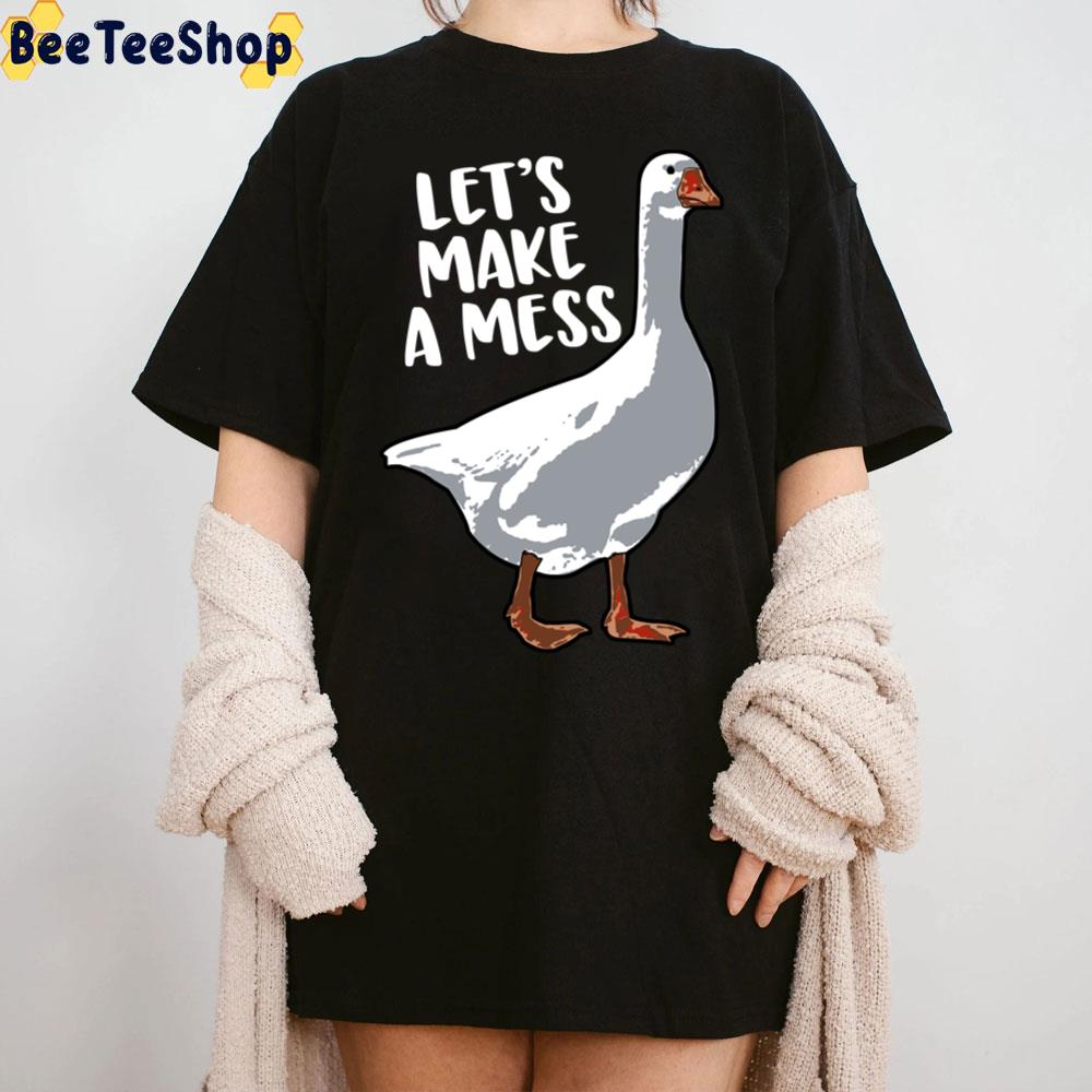 Let's Make A Mess Goose Unisex T-Shirt Let's Make A Mess Goose Unisex T-Shirt