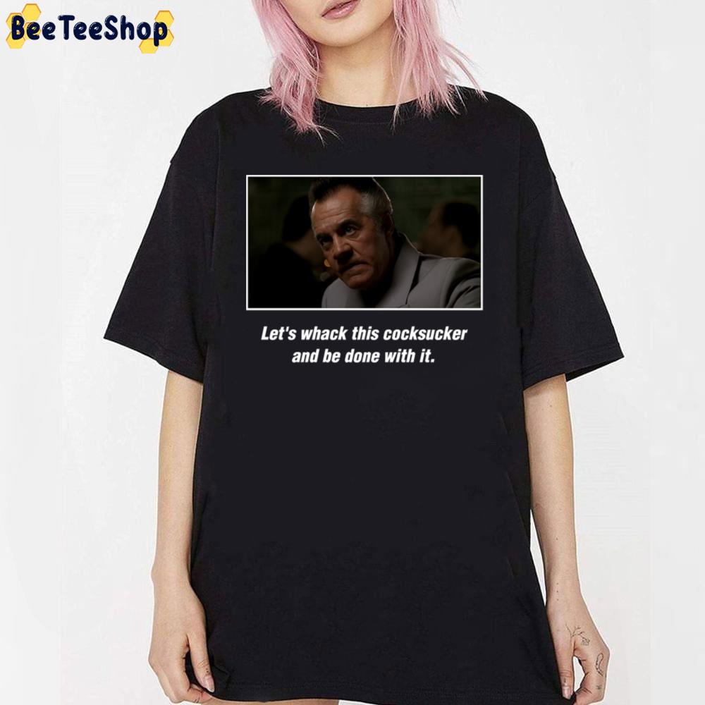 Let's Whack This Cocksucker And Be Done With It Paulie Gualtieri Unisex T-Shirt Let's Whack This Cocksucker And Be Done With It Paulie Gualtieri Unisex T-Shirt