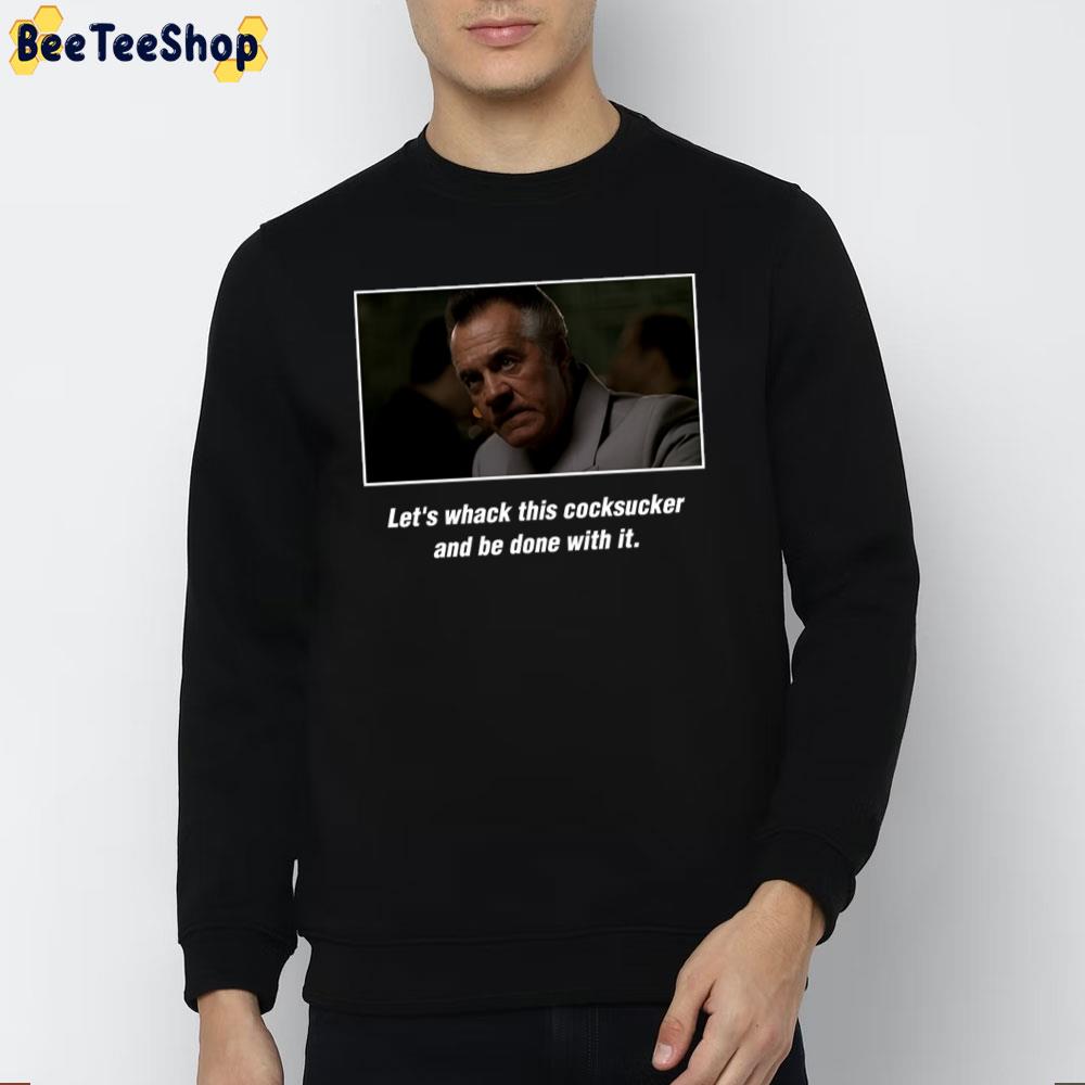 Let's Whack This Cocksucker And Be Done With It Paulie Gualtieri Unisex T-Shirt Let's Whack This Cocksucker And Be Done With It Paulie Gualtieri Unisex T-Shirt