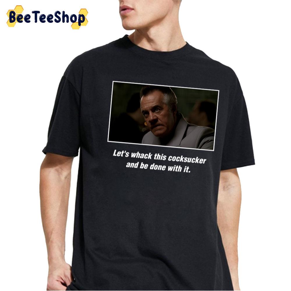 Let's Whack This Cocksucker And Be Done With It Paulie Gualtieri Unisex T-Shirt Let's Whack This Cocksucker And Be Done With It Paulie Gualtieri Unisex T-Shirt