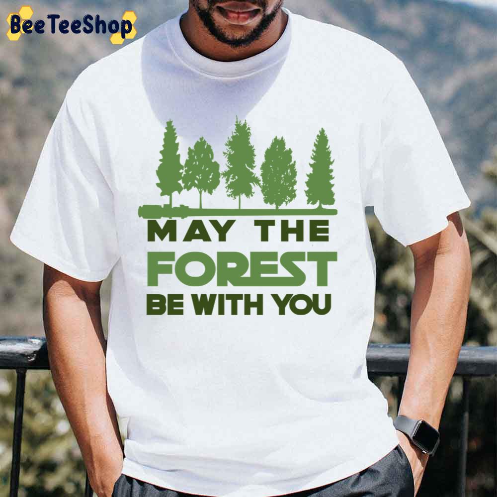 May The Forest Be With You Star Wars Style Unisex T-Shirt May The Forest Be With You Star Wars Style Unisex T-Shirt