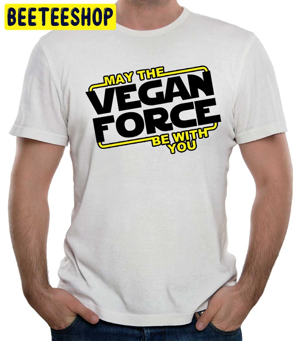 May The Vegan Force Be With You Unisex T-Shirt May The Vegan Force Be With You Unisex T-Shirt