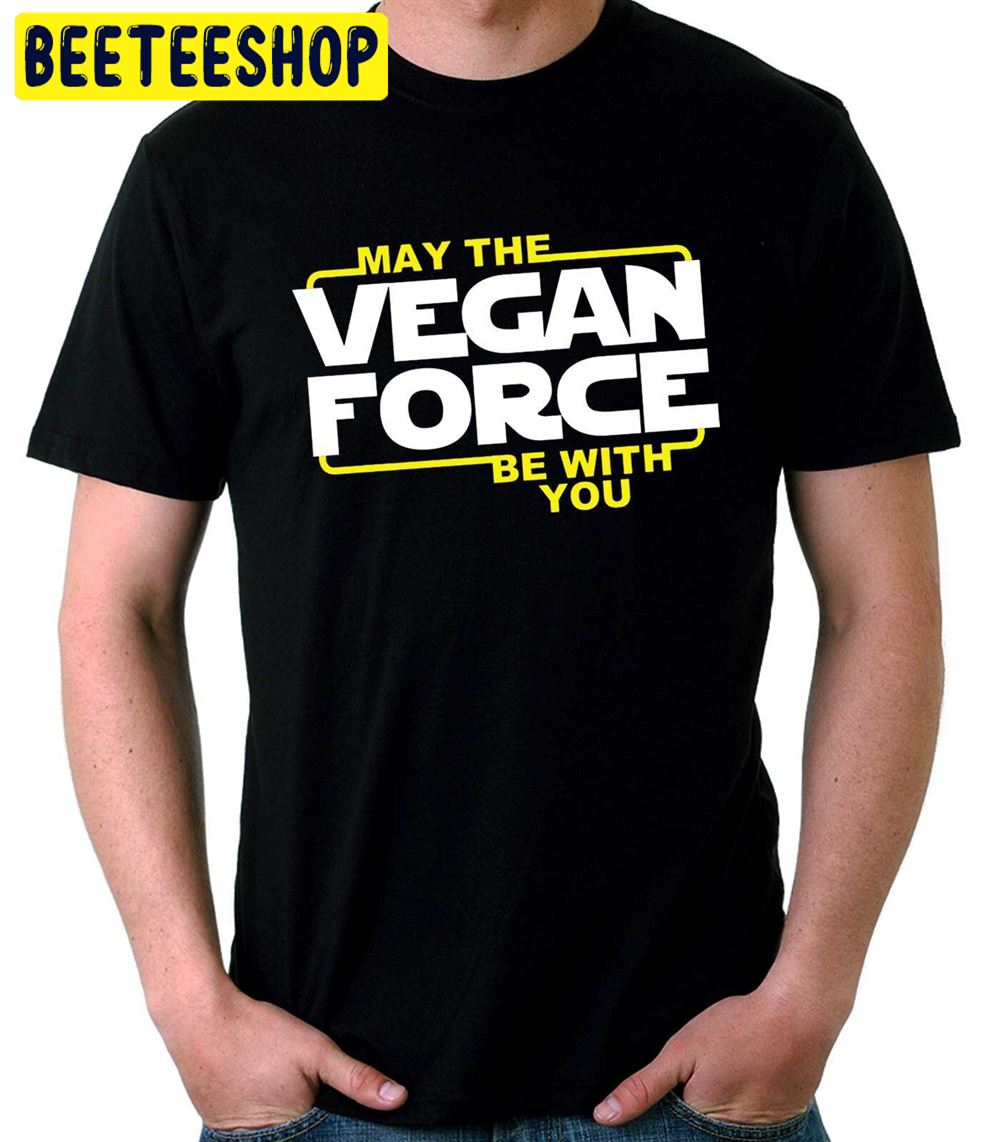May The Vegan Force Be With You Unisex T-Shirt May The Vegan Force Be With You Unisex T-Shirt