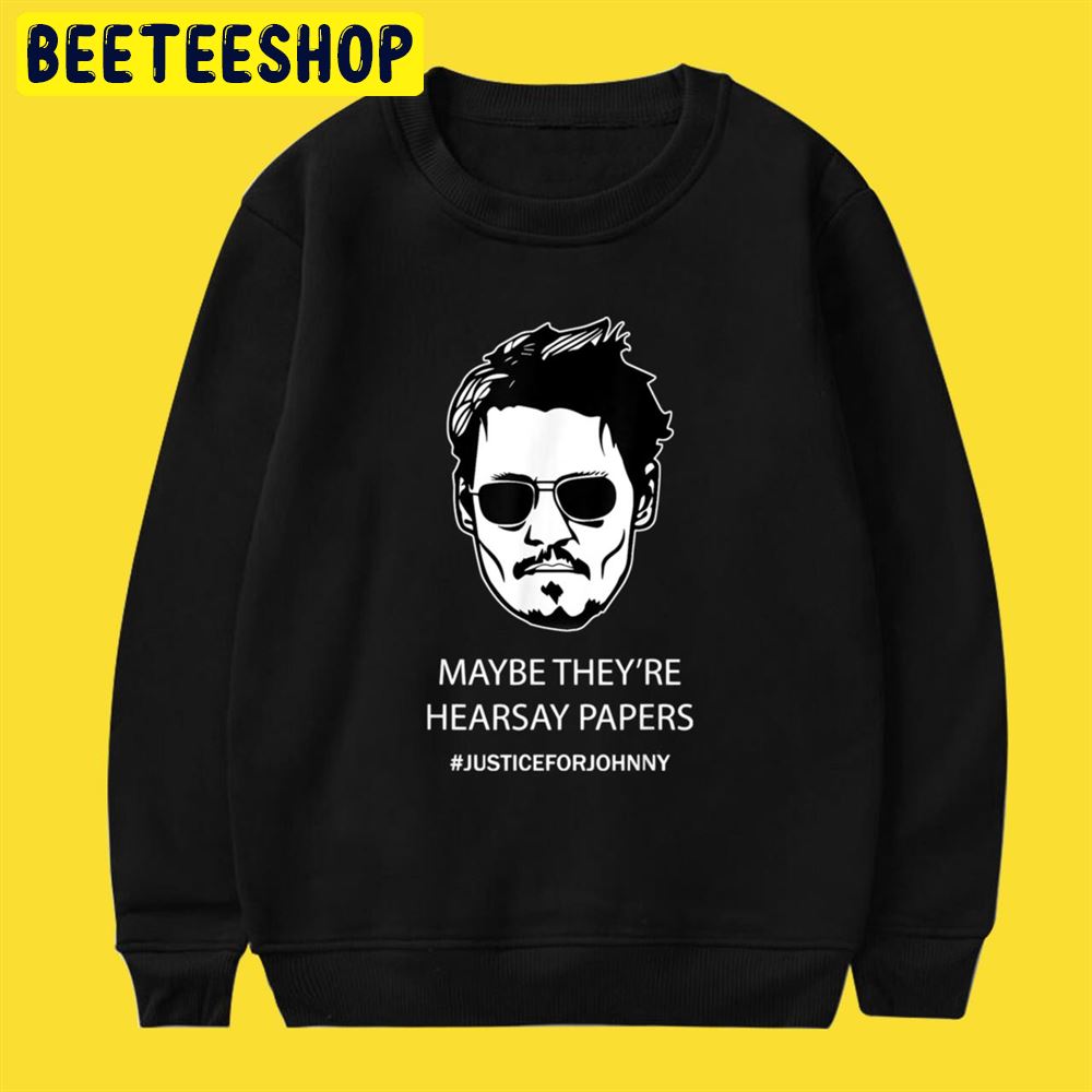 Maybe They're Hearsay Papers Johnny Depp Unisex T-Shirt Maybe They're Hearsay Papers Johnny Depp Unisex T-Shirt