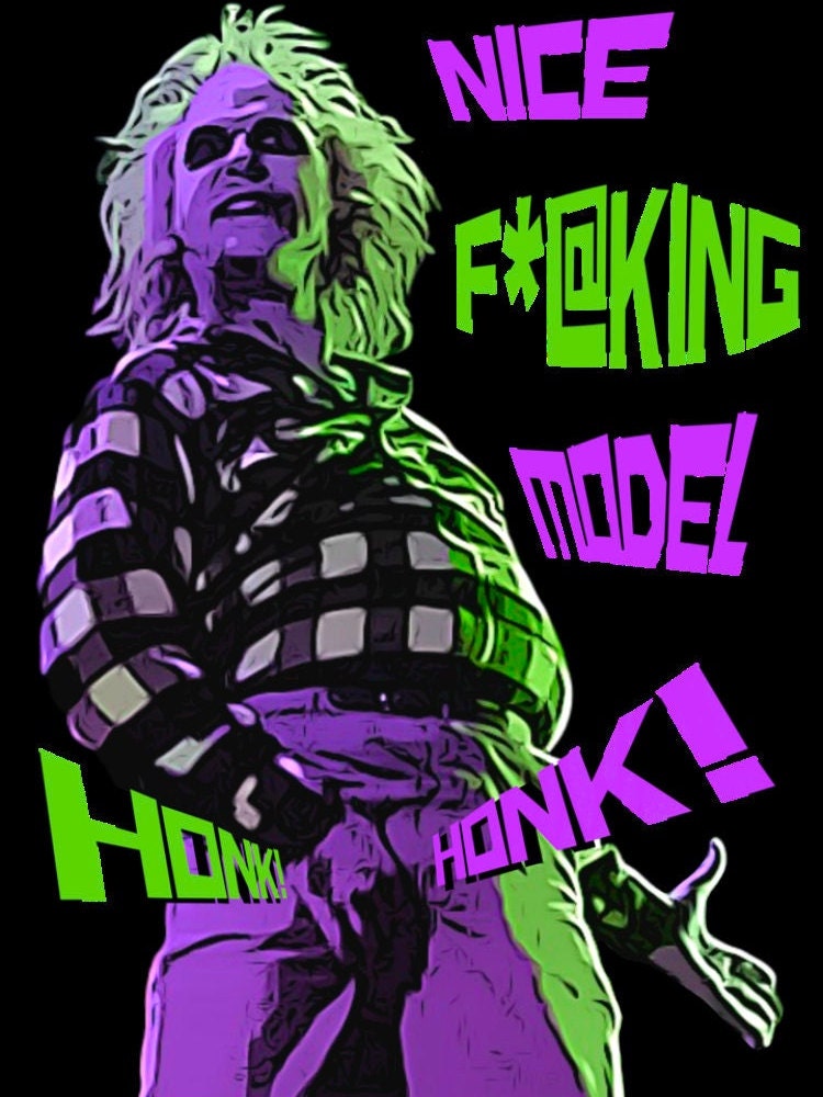 Nice Fucking Model Honk Honk Beetlejuice Movie Halloween Unisex T-Shirt Nice Fucking Model Honk Honk Beetlejuice Movie Halloween Unisex T-Shirt