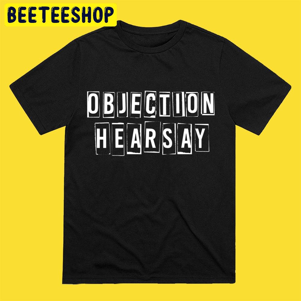 Objection hearsay Unisex T-Shirt Objection hearsay Unisex T-Shirt