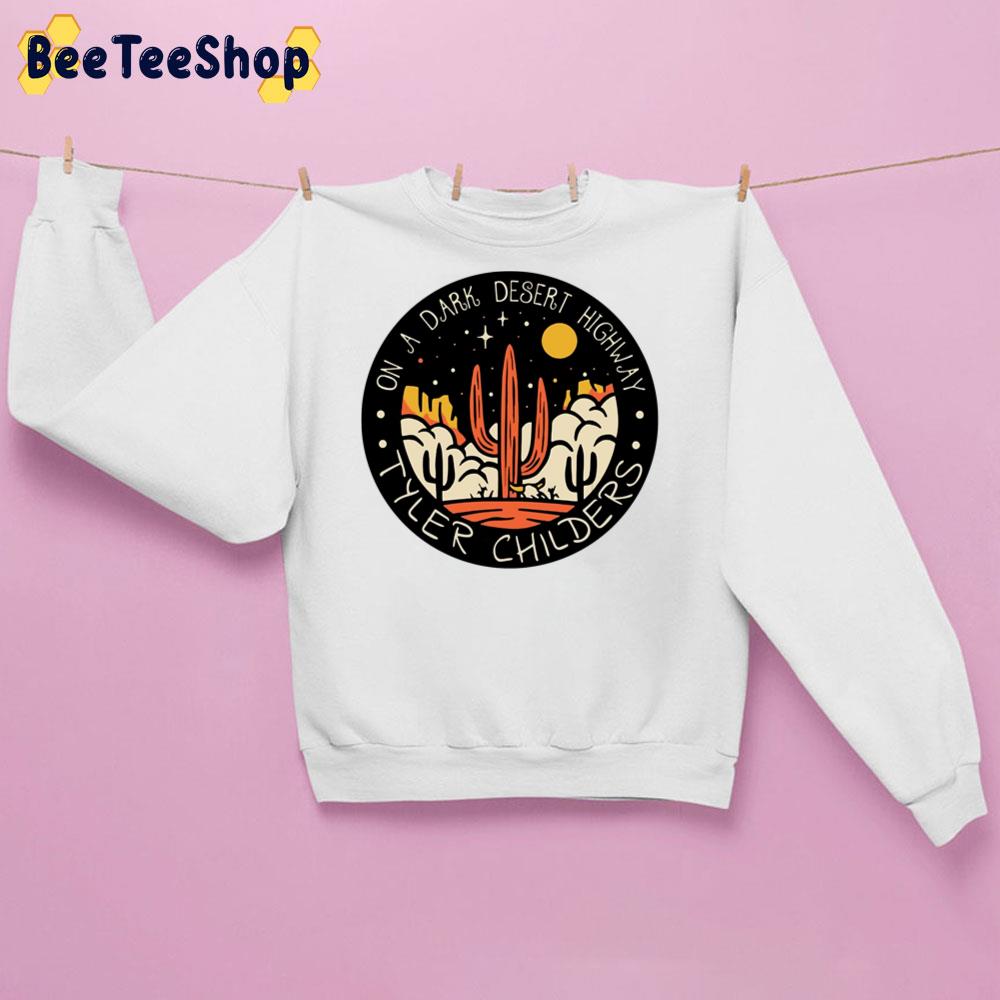 On A Dark Desert Highway Tyler Childers Unisex Sweatshirt On A Dark Desert Highway Tyler Childers Unisex Sweatshirt