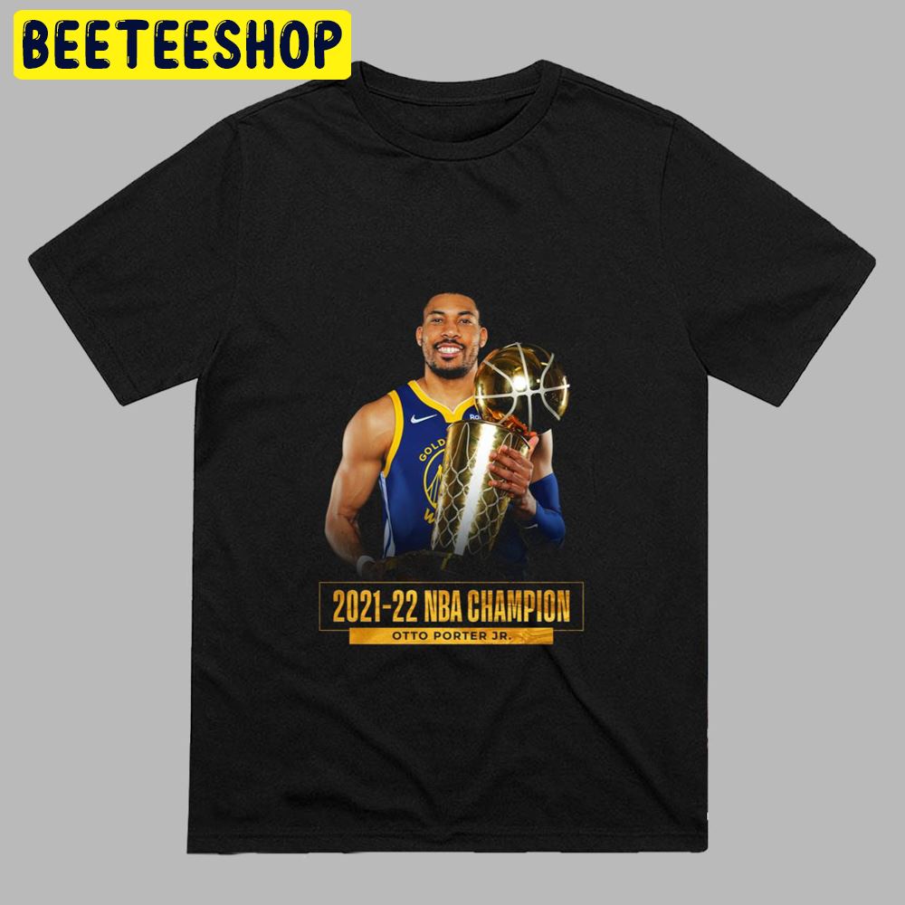 Otto Porter Jr Golden State Warriors NBA Champion 2021-2022 Unisex T-Shirt Otto Porter Jr Golden State Warriors NBA Champion 2021-2022 Unisex T-Shirt