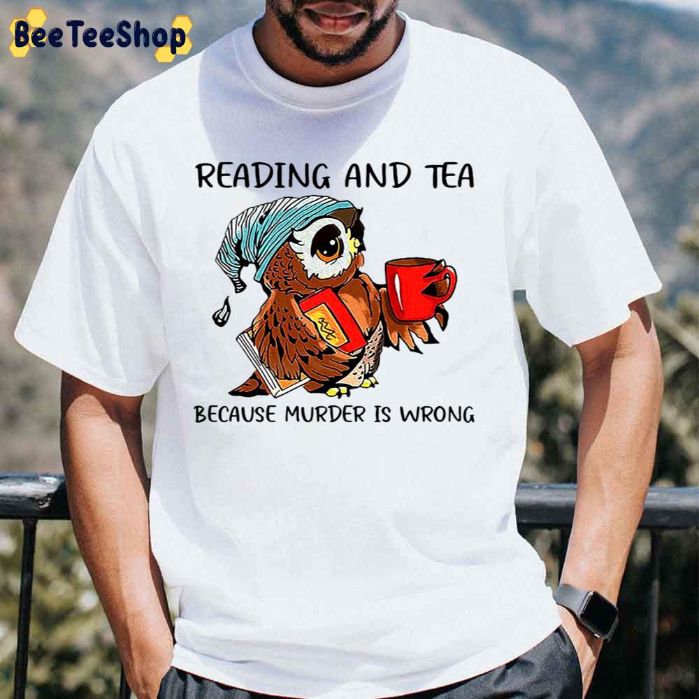 Owl Reading And Tea Because Murder Is Wrong Unisex T-Shirt Owl Reading And Tea Because Murder Is Wrong Unisex T-Shirt