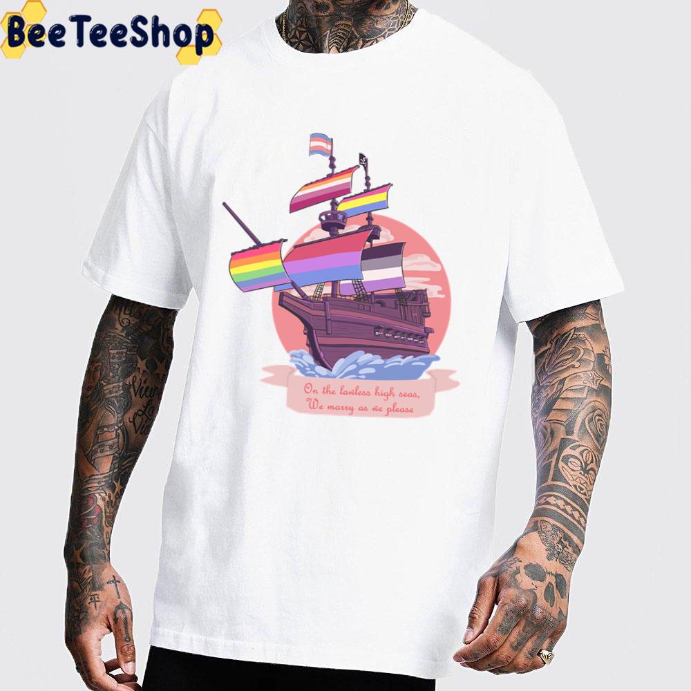 Pride Pirate Ship On The Lawless High Seas We Marry As We Please Nonbinary Pride Unisex T-Shirt Pride Pirate Ship On The Lawless High Seas We Marry As We Please Nonbinary Pride Unisex T-Shirt