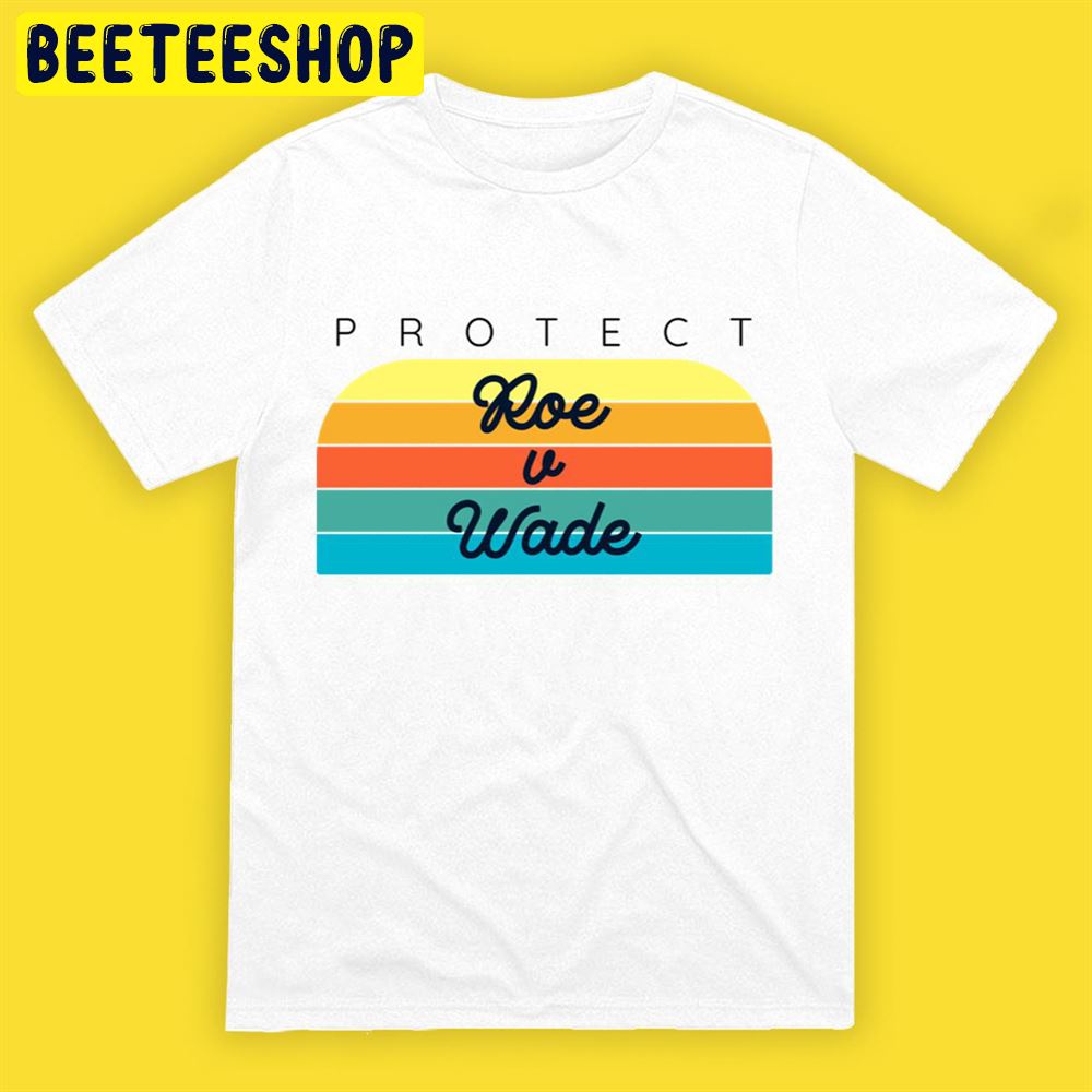 Protect Roe V Wade Save Roe Unisex T-Shirt Protect Roe V Wade Save Roe Unisex T-Shirt