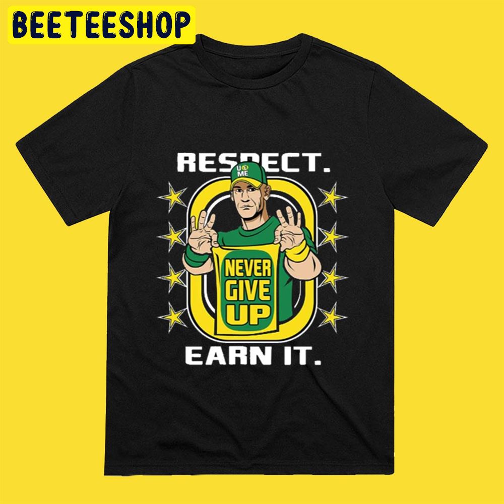 Respect Earn It Never Give Up WWE John Cena Unisex T-Shirt Respect Earn It Never Give Up WWE John Cena Unisex T-Shirt