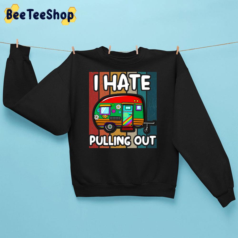 Retro I Hate Pulling Out Unisex Sweatshirt Retro I Hate Pulling Out Unisex Sweatshirt