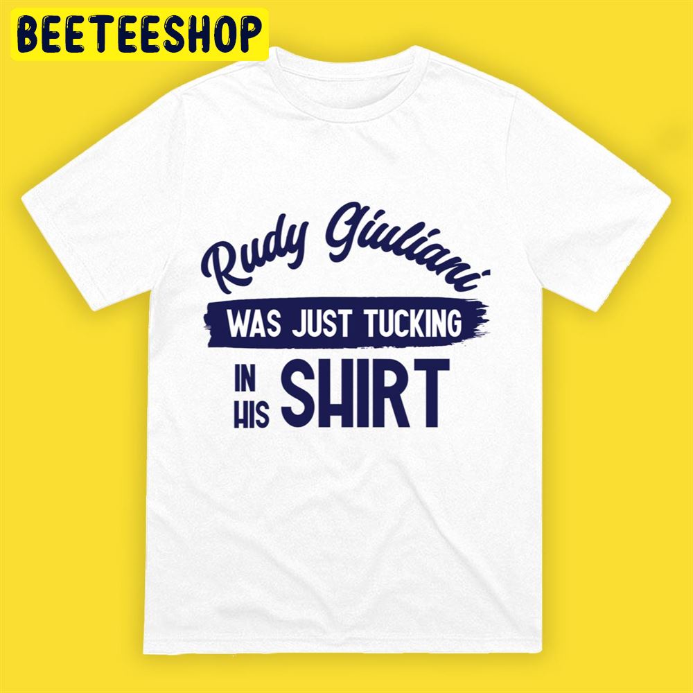 Rudy Giuliani I Was Just Tacking Unisex T-Shirt Rudy Giuliani I Was Just Tacking Unisex T-Shirt