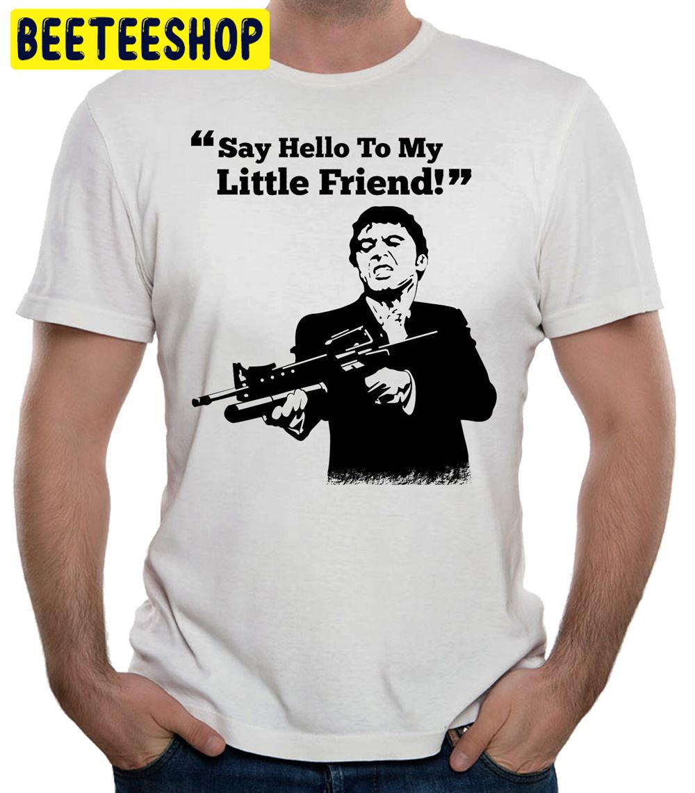 Scarface Say To Hell To My Little Friend Cinema Unisex T-Shirt Scarface Say To Hell To My Little Friend Cinema Unisex T-Shirt