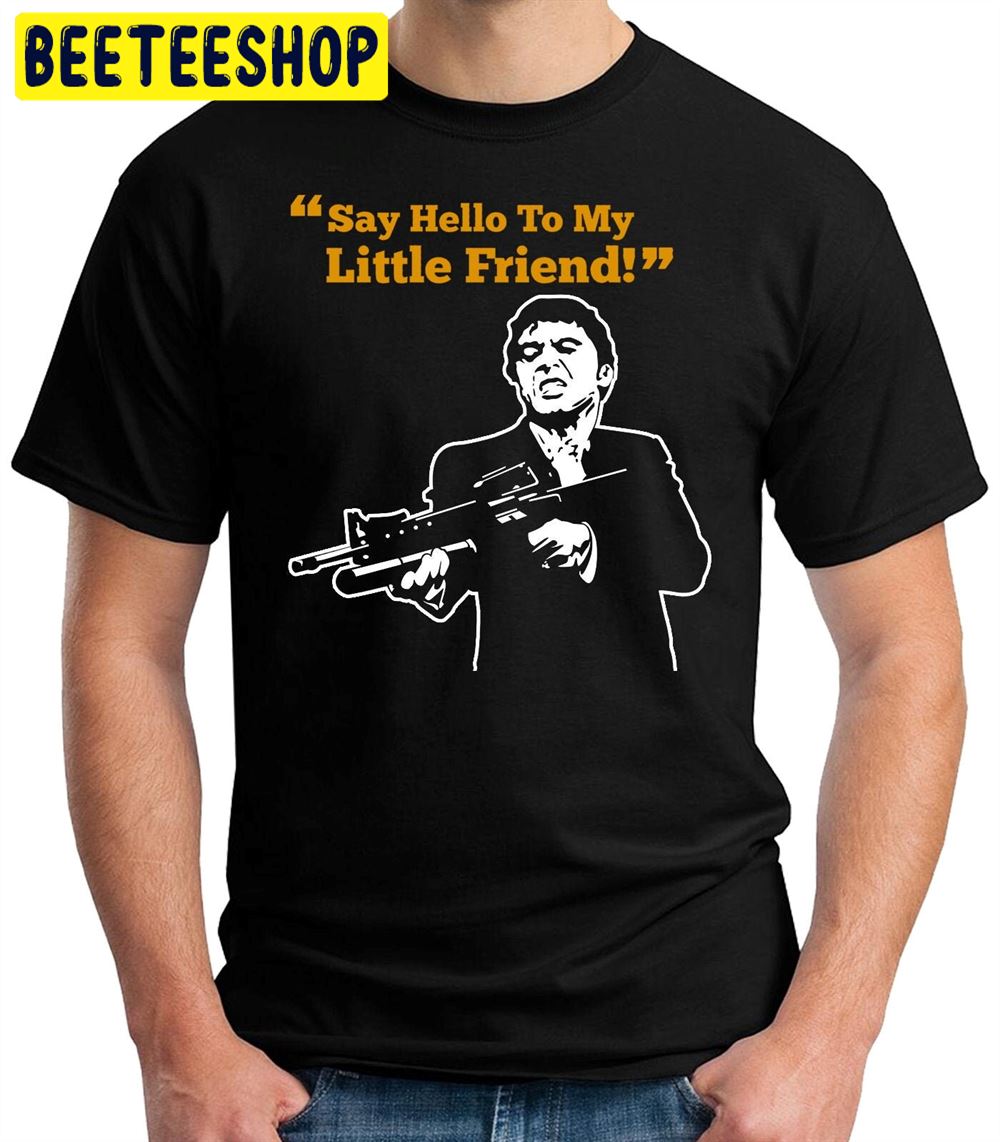 Scarface Say To Hell To My Little Friend Cinema Unisex T-Shirt Scarface Say To Hell To My Little Friend Cinema Unisex T-Shirt