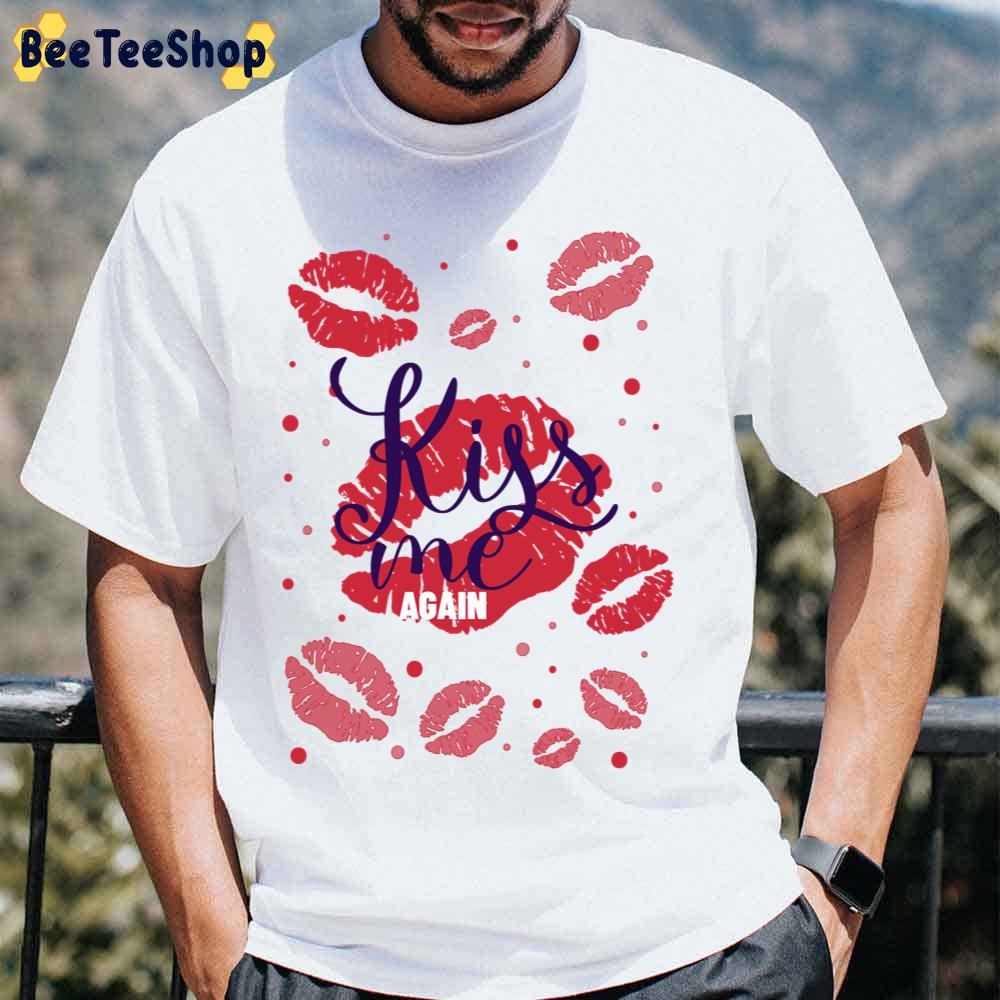 Sexy Lips Kiss Me Again Unisex T-Shirt Sexy Lips Kiss Me Again Unisex T-Shirt