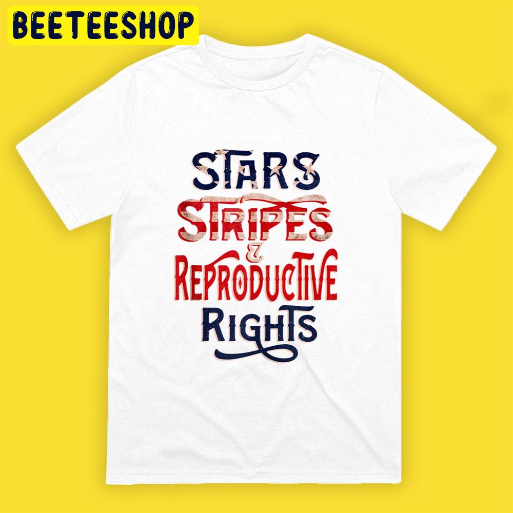 Stars Stripes and Reproductive Rights 4th of July Feminists Unisex T-Shirt Stars Stripes and Reproductive Rights 4th of July Feminists Unisex T-Shirt