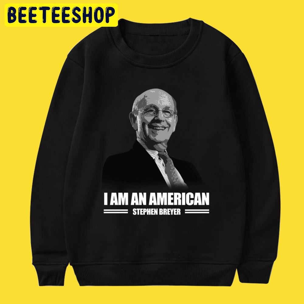 Stephen Breyer I Am A American Unisex T-Shirt Stephen Breyer I Am A American Unisex T-Shirt