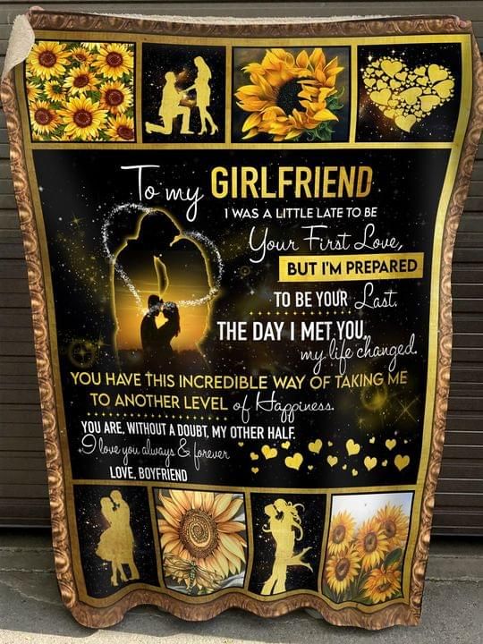 Sunflower I To My Girlfriend I Was A Little Late To Be Your First Love But I'm Prepared Blanket Sunflower I To My Girlfriend I Was A Little Late To Be Your First Love But I'm Prepared Blanket