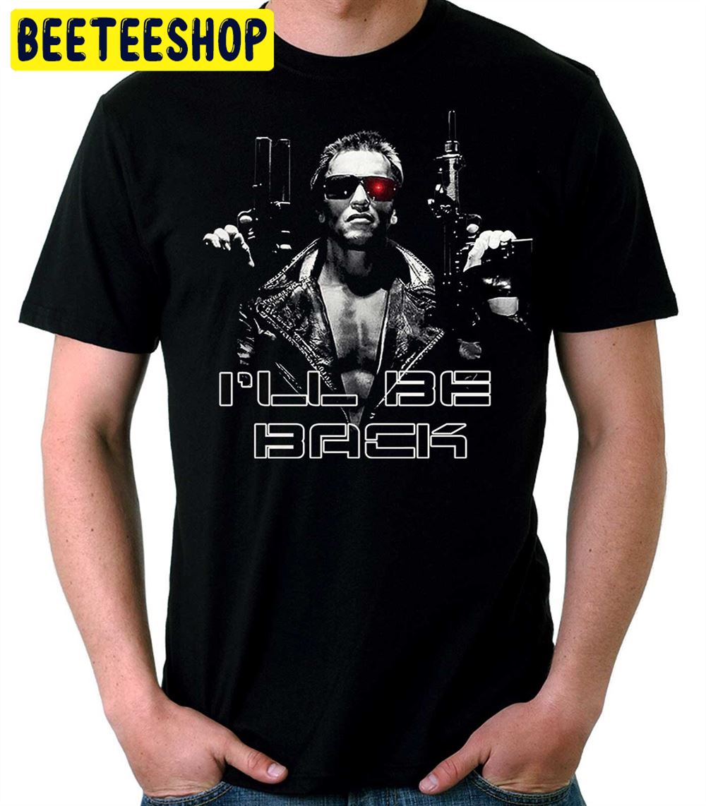 Terminator I'll Be Back Unisex T-Shirt Terminator I'll Be Back Unisex T-Shirt