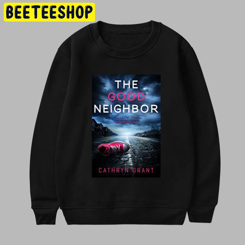 The Good Neighbor 2022 Psychological Thriller With A Shocking Twist Unisex T-Shirt The Good Neighbor 2022 Psychological Thriller With A Shocking Twist Unisex T-Shirt