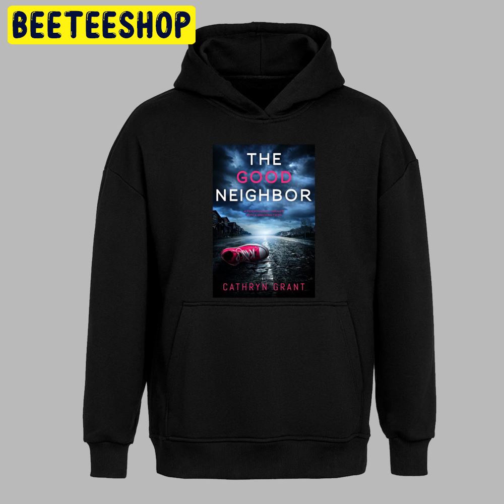 The Good Neighbor 2022 Psychological Thriller With A Shocking Twist Unisex T-Shirt The Good Neighbor 2022 Psychological Thriller With A Shocking Twist Unisex T-Shirt