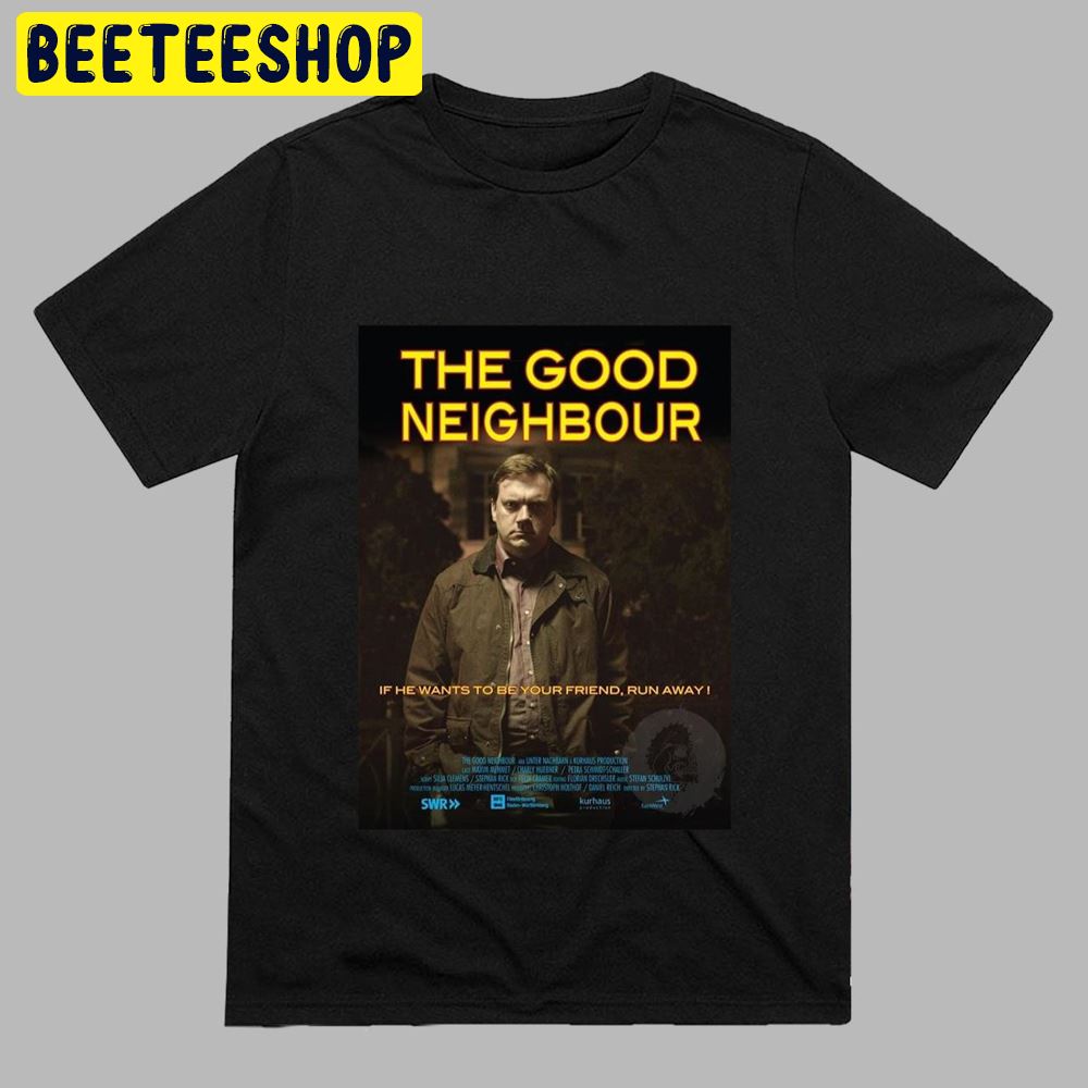 The Good Neighbor If He Wants To Be Your Friend Unisex T-Shirt The Good Neighbor If He Wants To Be Your Friend Unisex T-Shirt